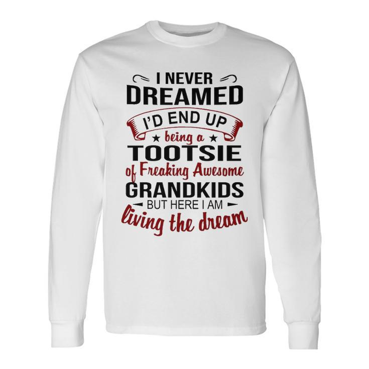 Tootsie Grandma Tootsie Of Freaking Awesome Grandkids Long Sleeve T-Shirt