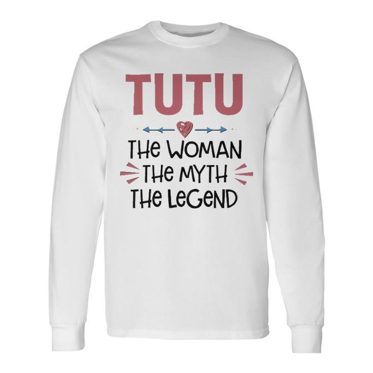 Tutu Grandma Tutu The Woman The Myth The Legend Long Sleeve T-Shirt