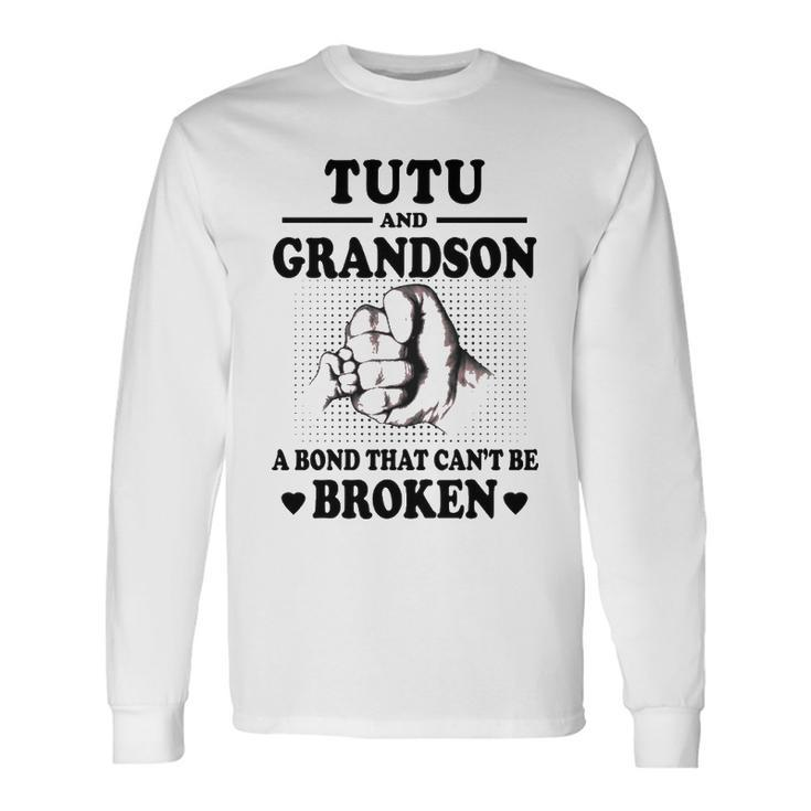 Tutu Grandpa Tutu And Grandson A Bond That Cant Be Broken Long Sleeve T-Shirt