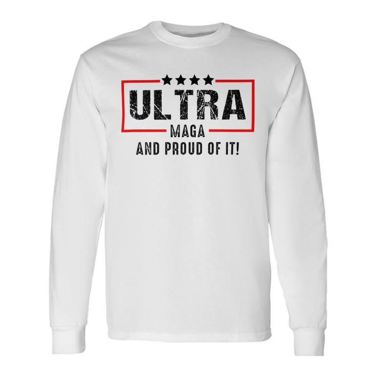 Ultra Maga And Proud Of It A Ultra Maga And Proud Of It V2 Unisex Long Sleeve