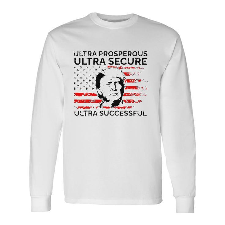 Ultra Prosperous Ultra Secure Ultra Successful Pro Trump 24 Ultra Maga Long Sleeve T-Shirt T-Shirt