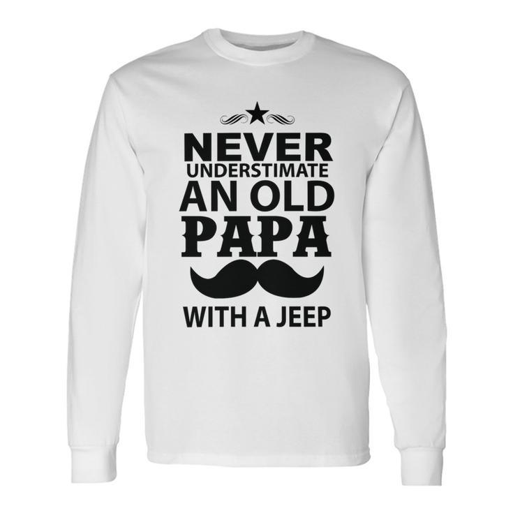 Never Understimate And Old Papa Fathers Day Long Sleeve T-Shirt