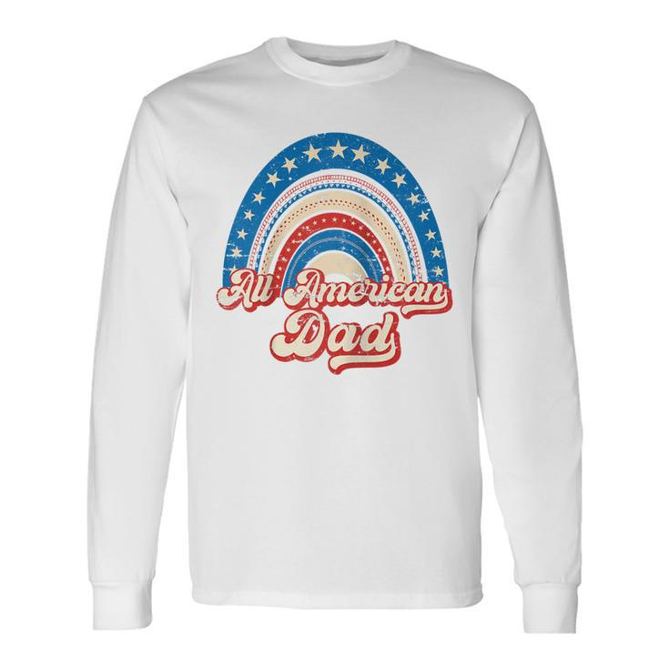 Us Flag Rainbow All American Dad 4Th Of July Long Sleeve T-Shirt