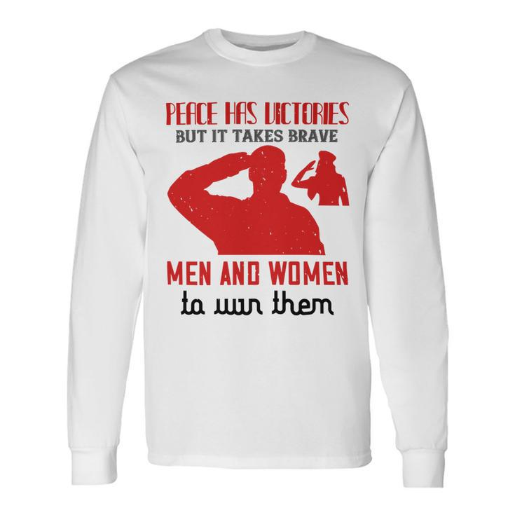 Veterans Day Peace Has Victories But It Takes Brave Men And Women Long Sleeve T-Shirt
