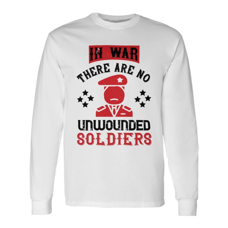 Veterans Day In War There Are No Unwounded Soldiers Long Sleeve T-Shirt