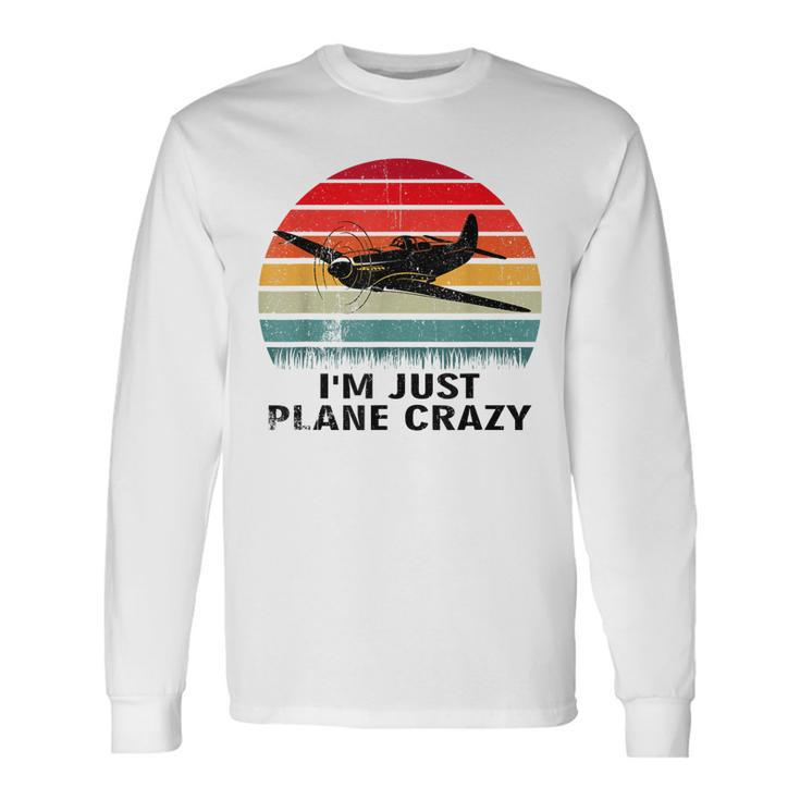 Vintage Im Just Plane Crazy Airplane Pilots Aviation Day Long Sleeve T-Shirt