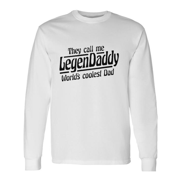 They Call Me Legendaddy Worlds Coolest Dad Long Sleeve T-Shirt T-Shirt
