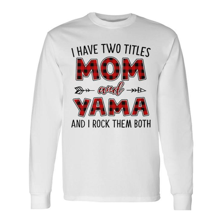Yama Grandma I Have Two Titles Mom And Yama Long Sleeve T-Shirt