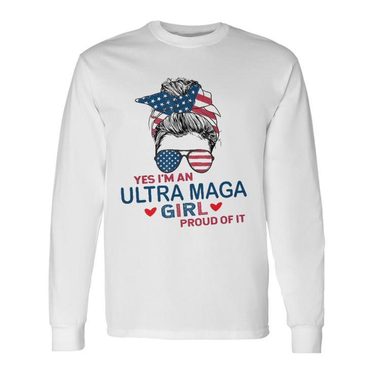 Yes Im An Ultra Maga Girl Proud Of It Usa Flag Messy Bun Long Sleeve T-Shirt T-Shirt