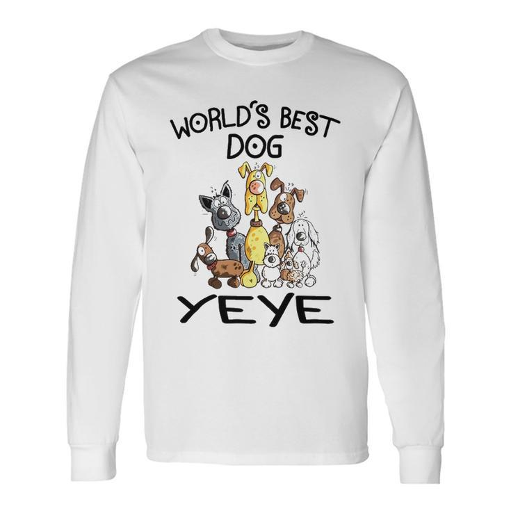 Yeye Grandpa Worlds Best Dog Yeye Long Sleeve T-Shirt