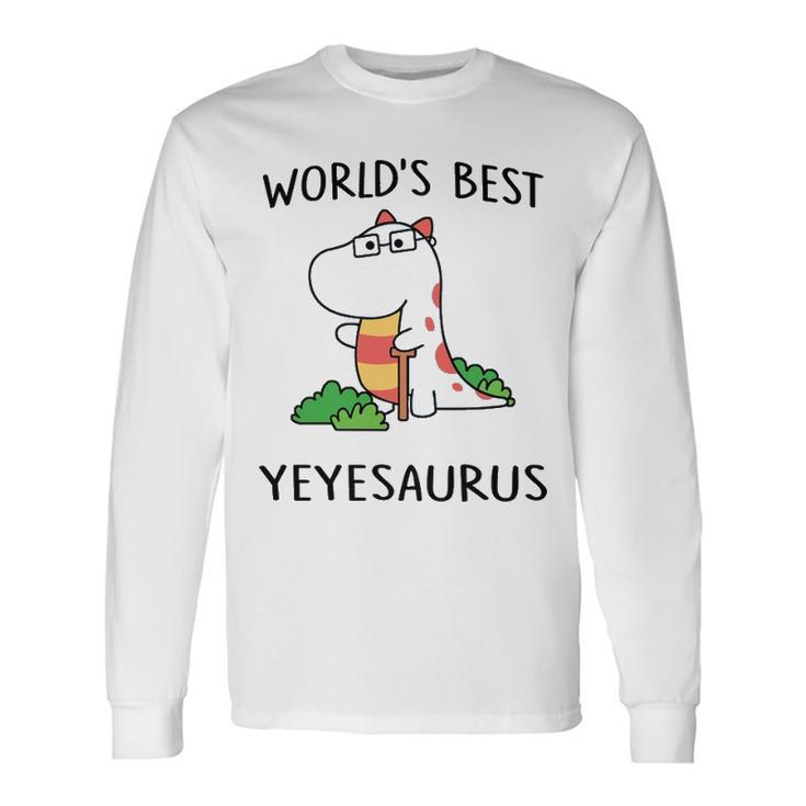 Yeye Grandpa Worlds Best Yeyesaurus Long Sleeve T-Shirt