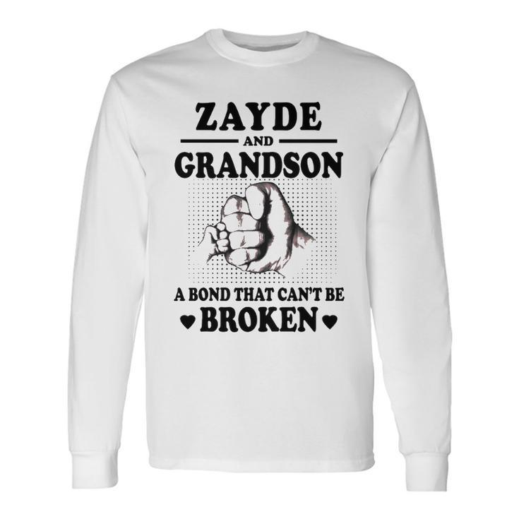 Zayde Grandpa Zayde And Grandson A Bond That Cant Be Broken Long Sleeve T-Shirt