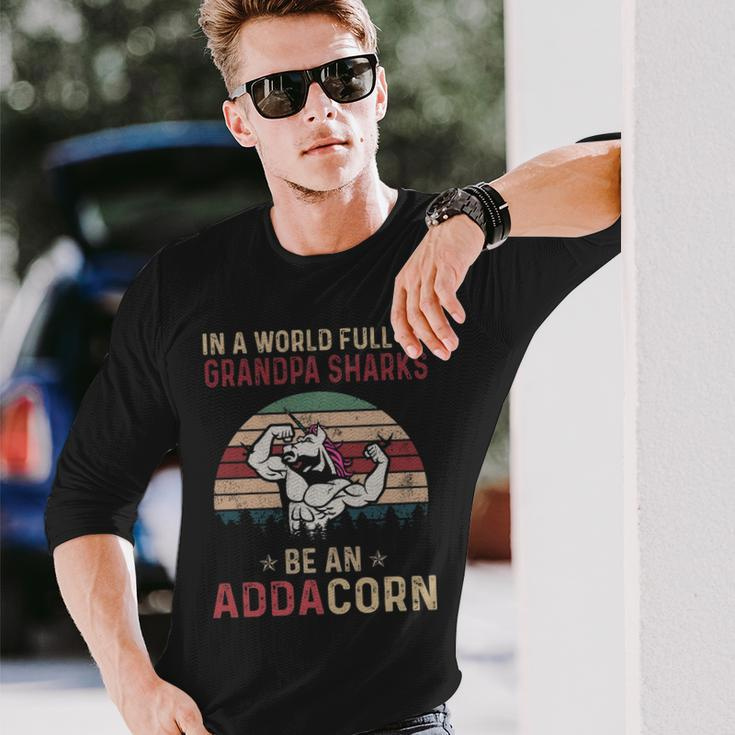 Adda Grandpa In A World Full Of Grandpa Sharks Be An Addacorn Long Sleeve T-Shirt Gifts for Him