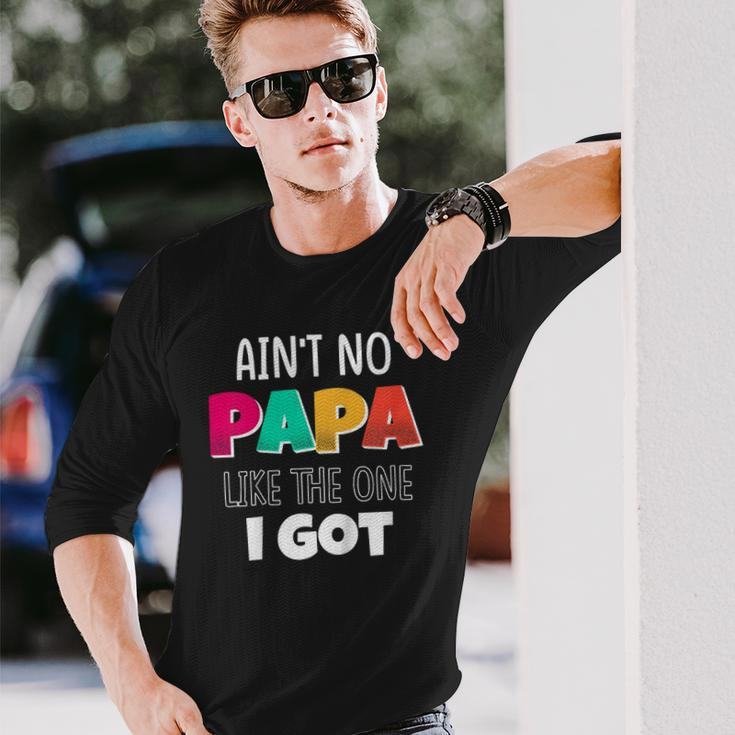 Aint No Papa Like The One I Got Long Sleeve T-Shirt T-Shirt Gifts for Him