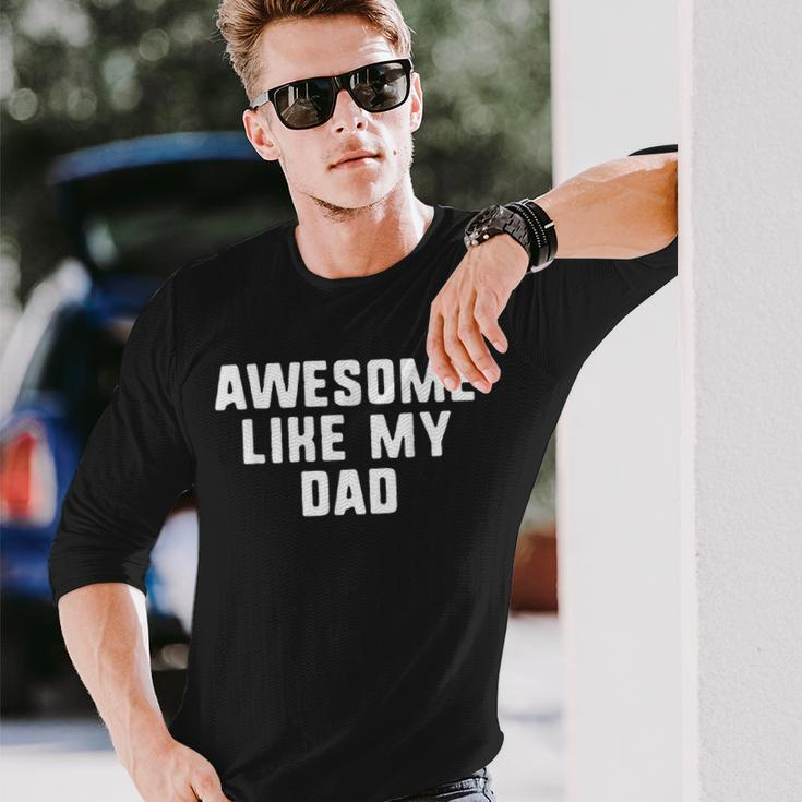 Awesome Like My Dad Father Cool Long Sleeve T-Shirt T-Shirt Gifts for Him