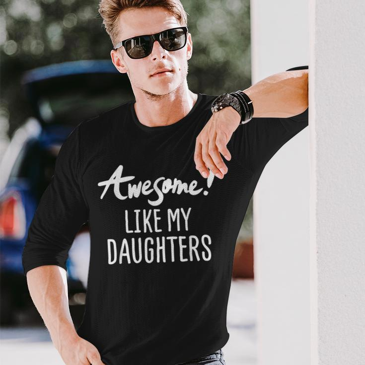 Awesome Like My Daughters Fathers Day Dad Joke Long Sleeve T-Shirt T-Shirt Gifts for Him