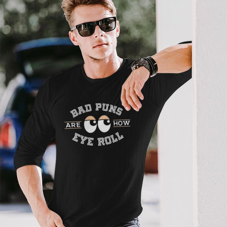 Bad Puns Are How Eye Roll Bad Puns Long Sleeve T-Shirt T-Shirt Gifts for Him
