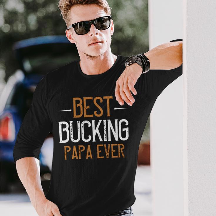 Best Bucking Papa Ever Papa T-Shirt Fathers Day Long Sleeve T-Shirt Gifts for Him