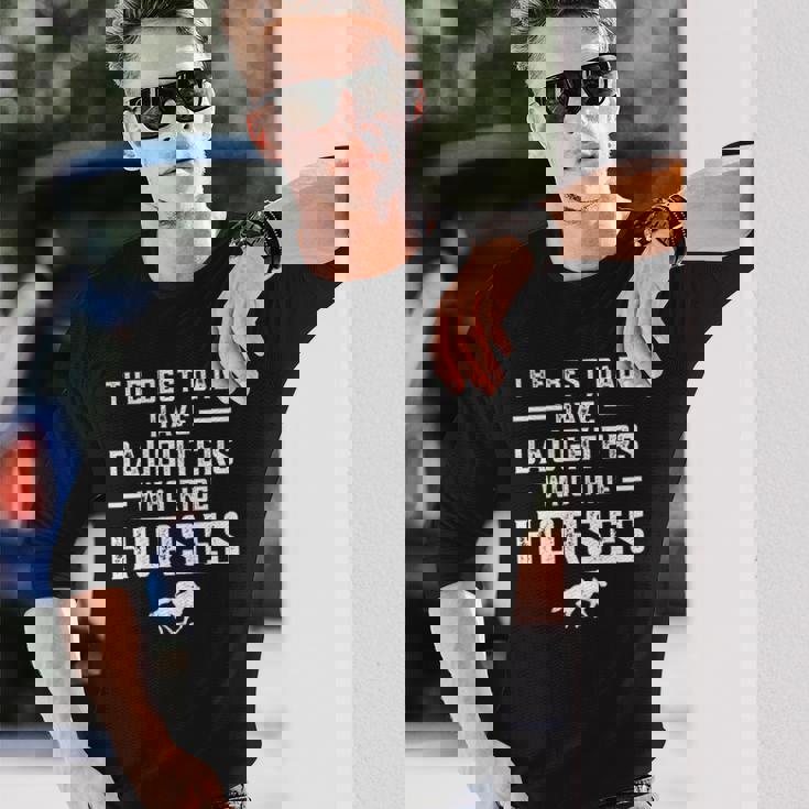 The Best Dads Have Daughters Who Ride Horses Equestrian Dad Long Sleeve T-Shirt T-Shirt Gifts for Him