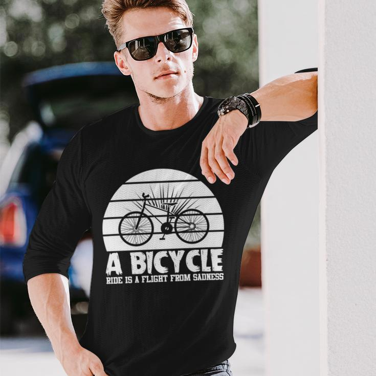 Bicycle I Ride Fun Hobby Race Quote A Bicycle Ride Is A Flight From Sadness Long Sleeve T-Shirt Gifts for Him