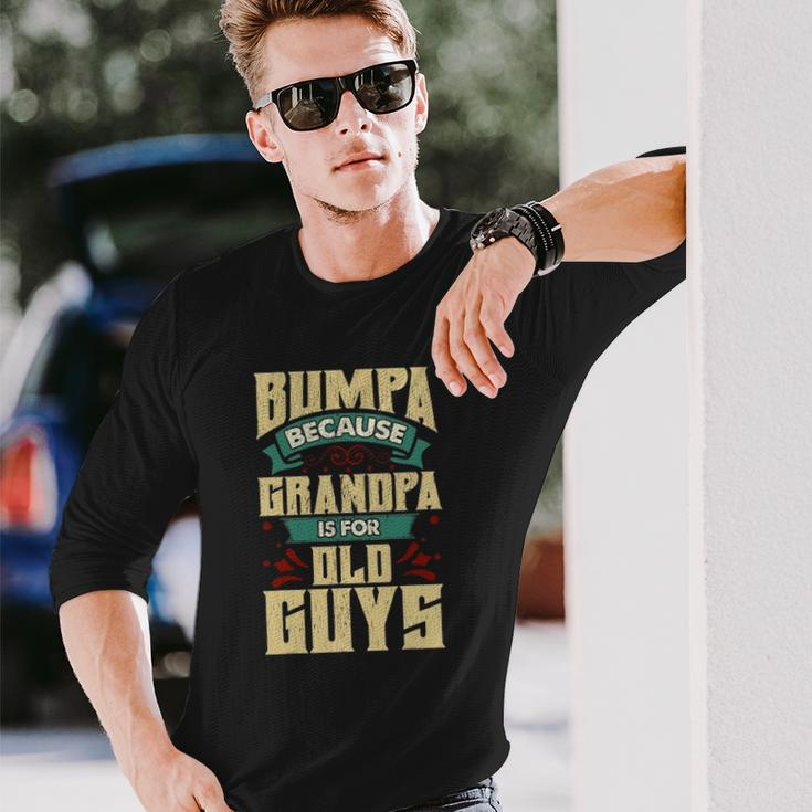 Bumpa Because Grandpa Is For Old Guys Fathers Day Long Sleeve T-Shirt T-Shirt Gifts for Him