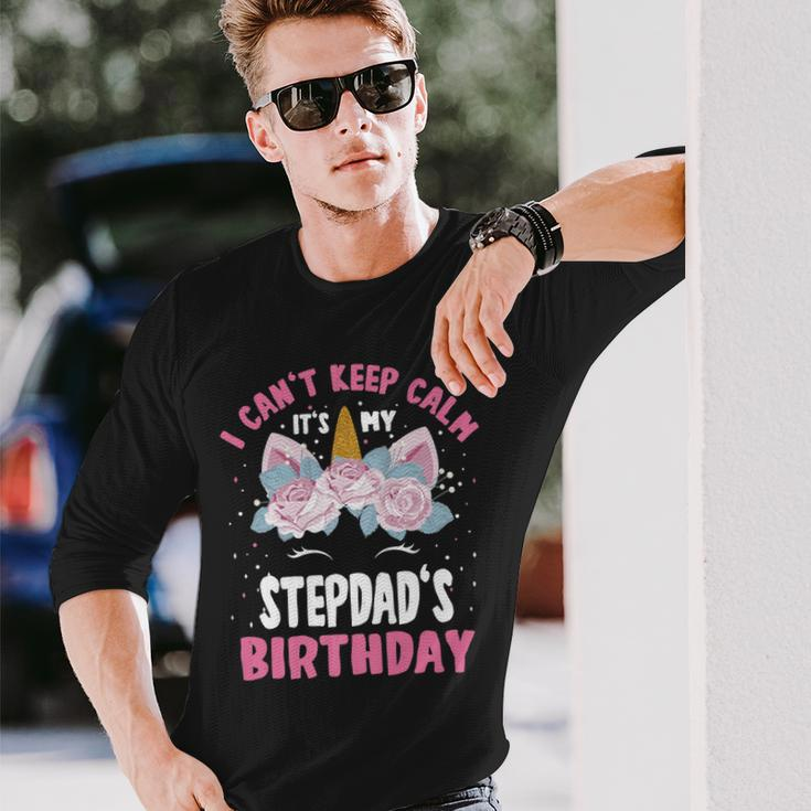 I Cant Keep Calm Its My Stepdad Birthday Bday Unicorn Long Sleeve T-Shirt Gifts for Him
