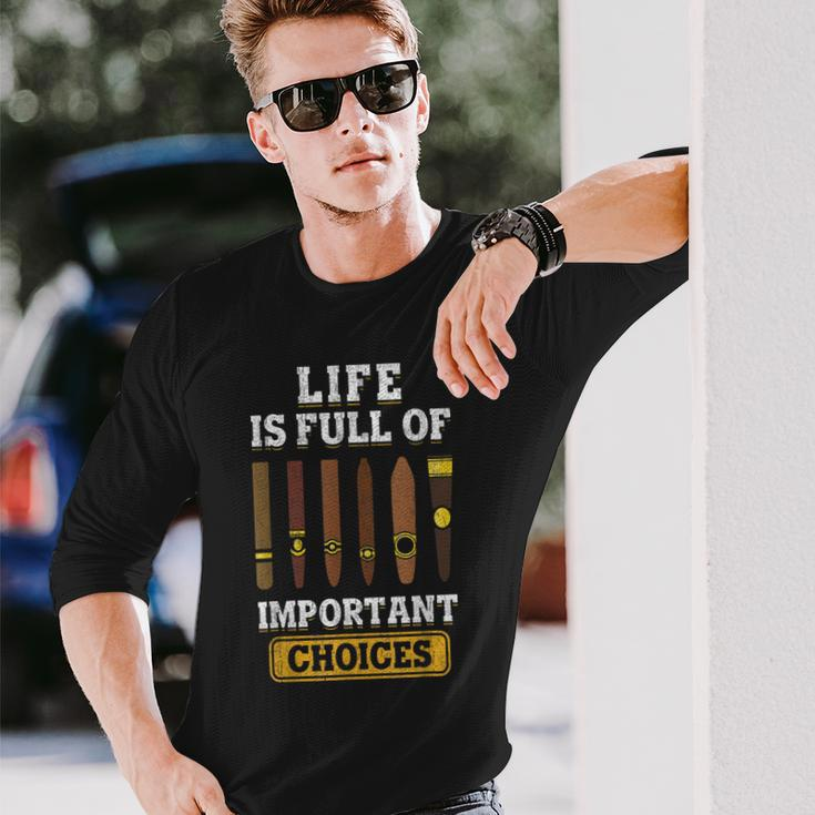 Cigars Smoker Life Is Full Of Important Choices Cigar Long Sleeve T-Shirt Gifts for Him
