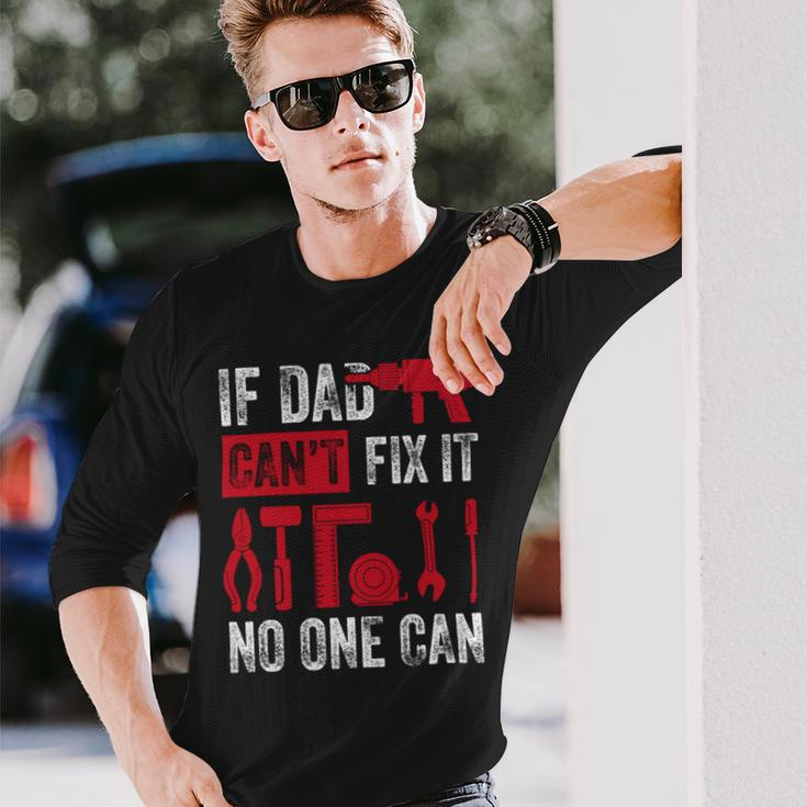 If Dad Cant Fix It No One Can Mechanic & Engineer Long Sleeve T-Shirt Gifts for Him