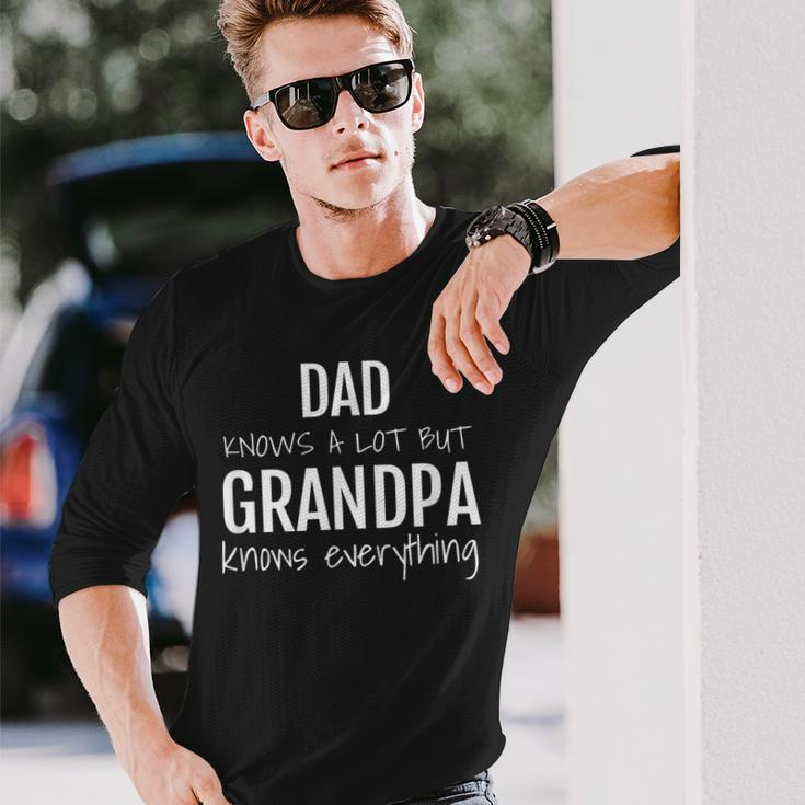 Dad Knows A Lot But Grandpa Knows Everything Long Sleeve T-Shirt Gifts for Him