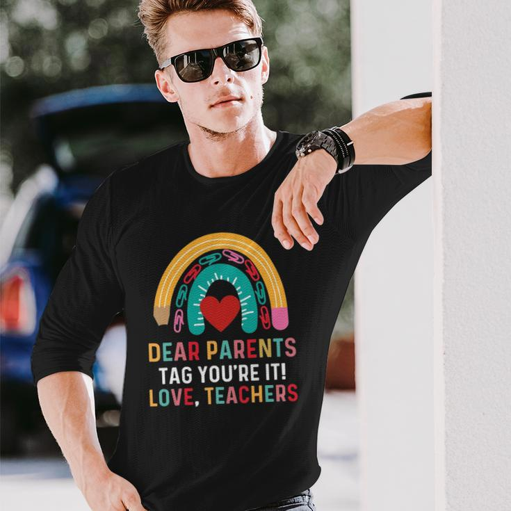 Dear Parents Tag Youre It Love Teacher Last Day School Long Sleeve T-Shirt T-Shirt Gifts for Him