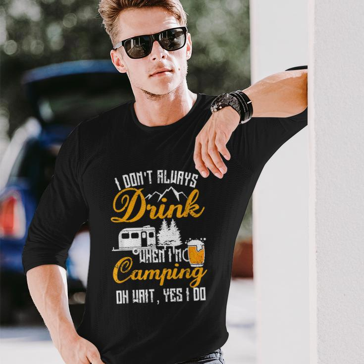 I Dont Always Drink When Im Camping Lovers Camper Long Sleeve T-Shirt Gifts for Him