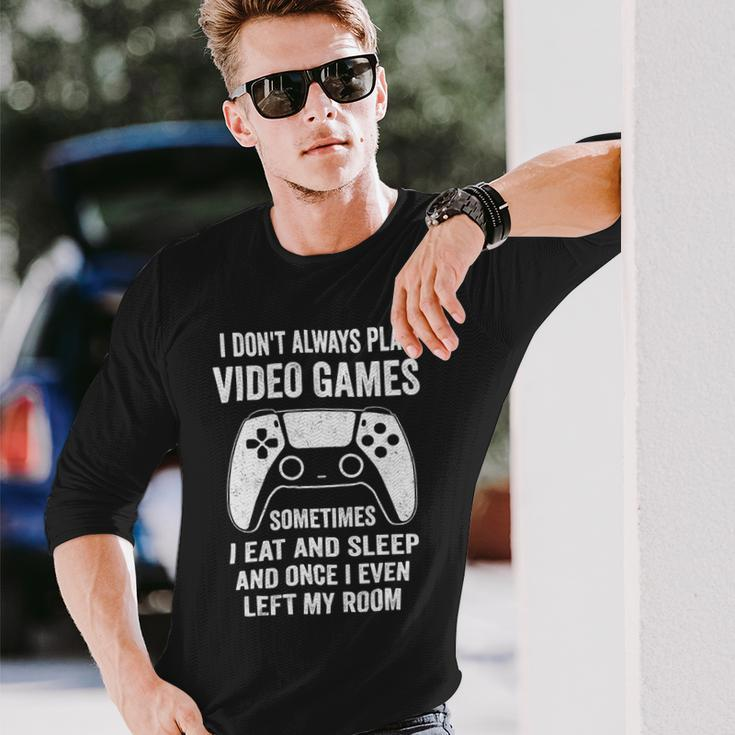 I Dont Always Play Video Games Gamer 10Xa72 Long Sleeve T-Shirt Gifts for Him