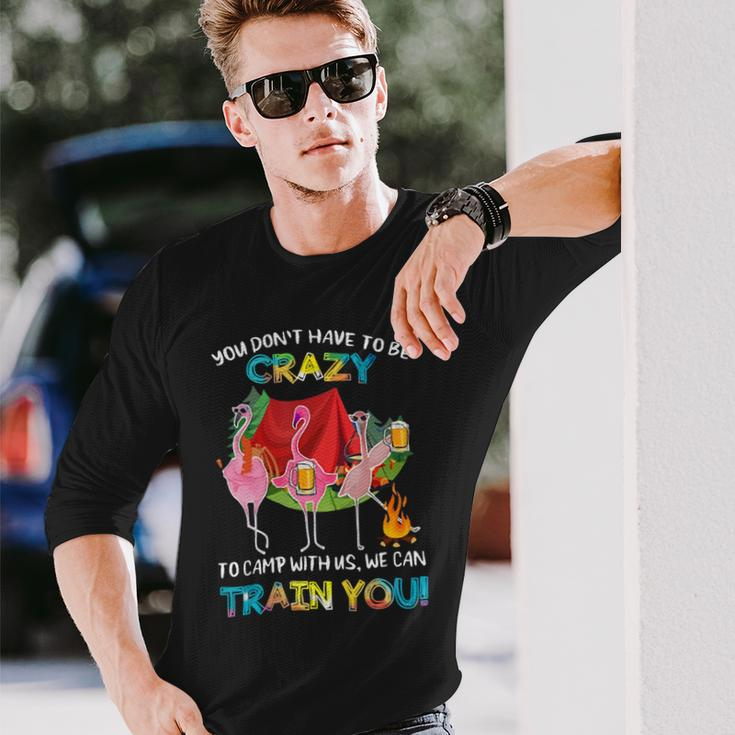 You Dont Have To Be Crazy To Camp Flamingo Beer Camping Shirt Long Sleeve T-Shirt Gifts for Him