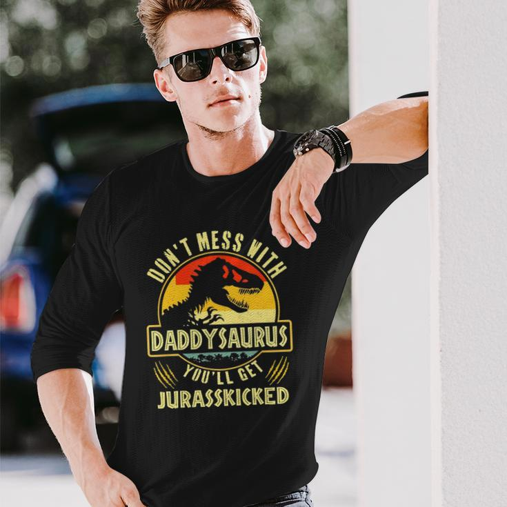 Dont Mess With Daddysaurus Youll Get Jurasskicked Long Sleeve T-Shirt T-Shirt Gifts for Him
