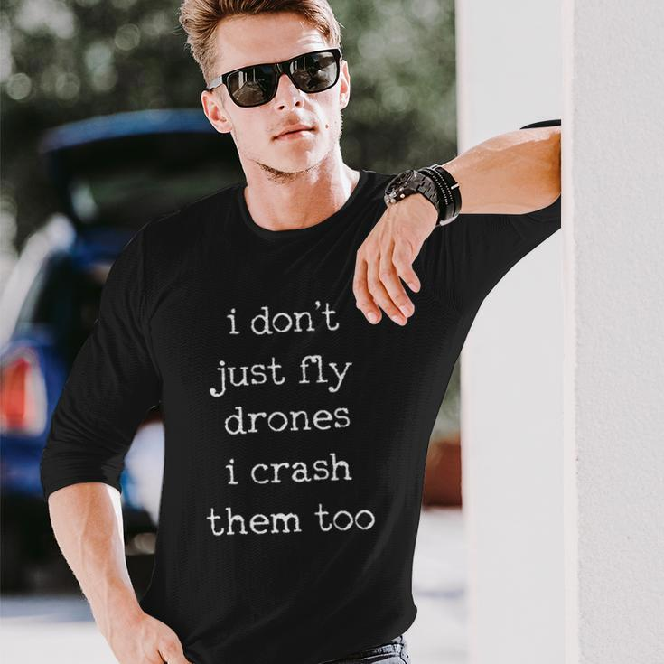 Drones Pilot Aviator I Dont Just Fly Drones I Crash Them Too Long Sleeve T-Shirt T-Shirt Gifts for Him