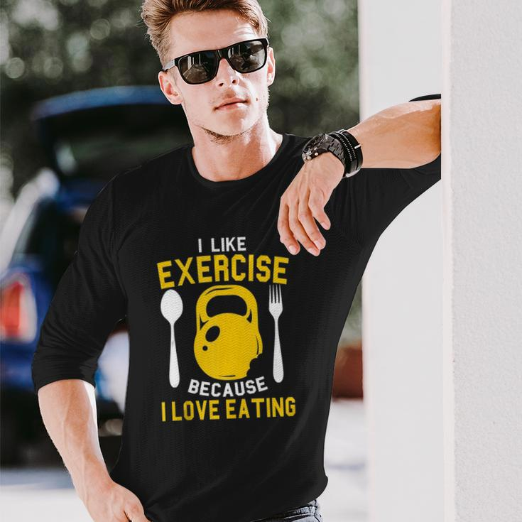 I Like Exercise Because I Love Eating Gym Workout Fitness Long Sleeve T-Shirt T-Shirt Gifts for Him