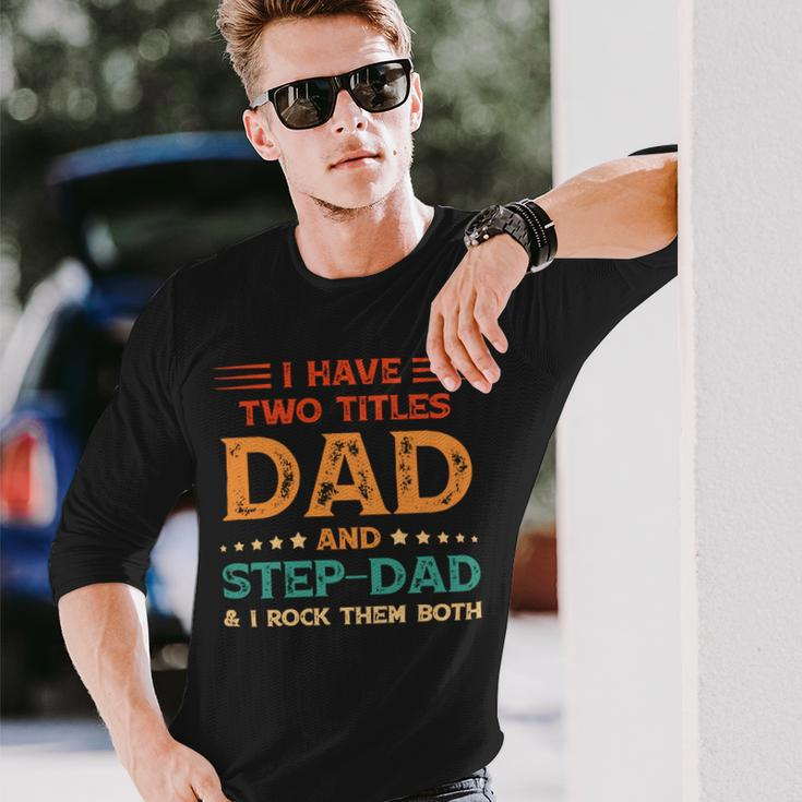 Father Grandpa I Have Two Titles Dad And Step Dad Vintage Fathers Day 67 Dad Long Sleeve T-Shirt Gifts for Him
