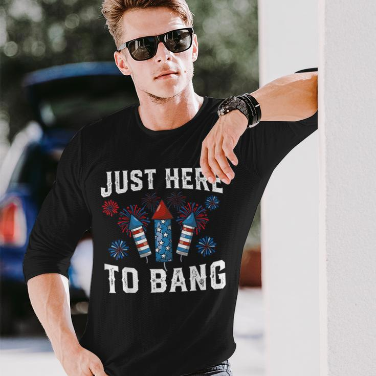 Fourth Of July 4Th Of July Fireworks Just Here To Bang Long Sleeve T-Shirt Gifts for Him