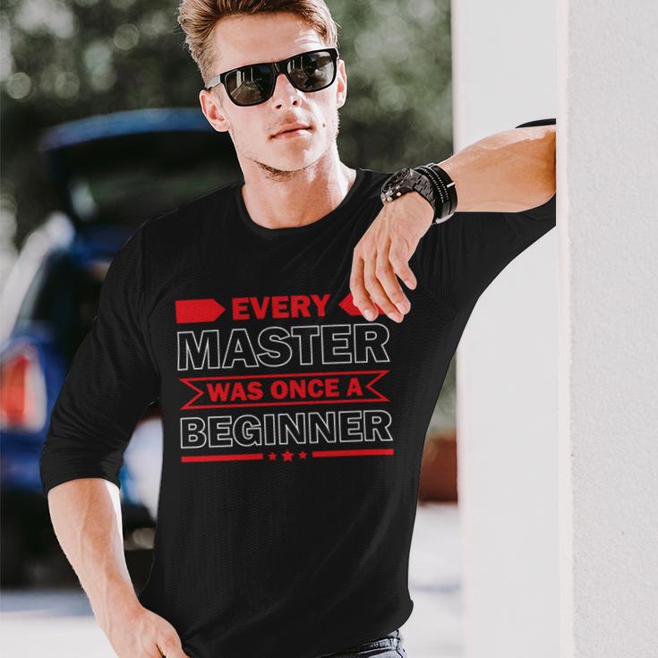 Funny Every Master Was Once A Beginner Unisex Long Sleeve Gifts for Him