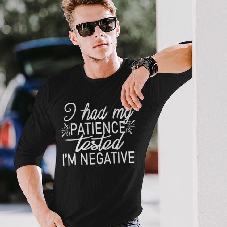 Funny I Had My Patience Tested Im Negative Unisex Long Sleeve Gifts for Him