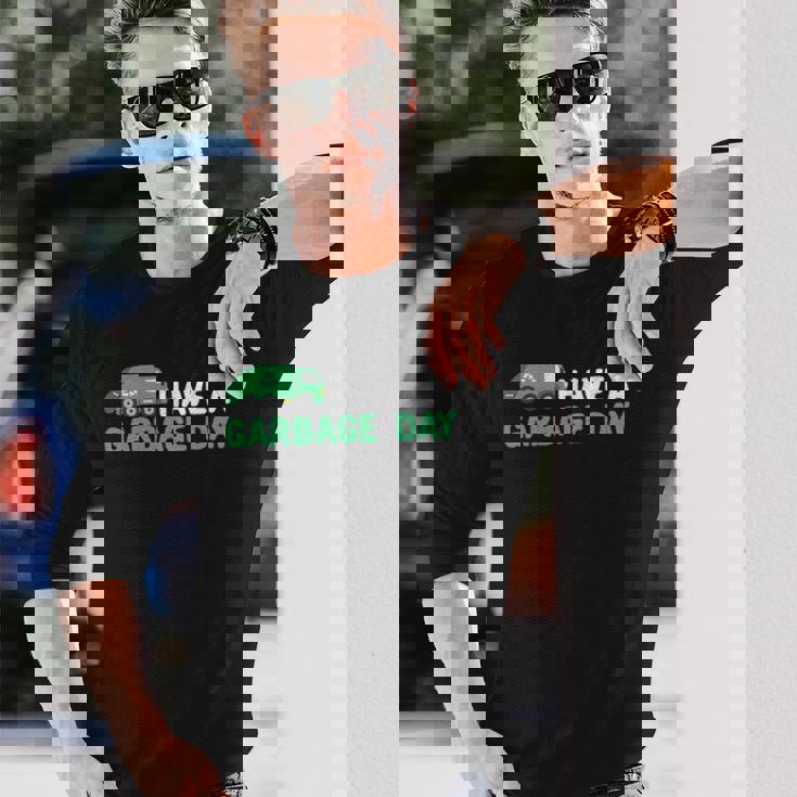 Have A Garbage Day Trash Truck Garbage Truck Long Sleeve T-Shirt T-Shirt Gifts for Him