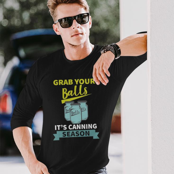 Grab Your Balls Its Canning Season Saying Long Sleeve T-Shirt T-Shirt Gifts for Him