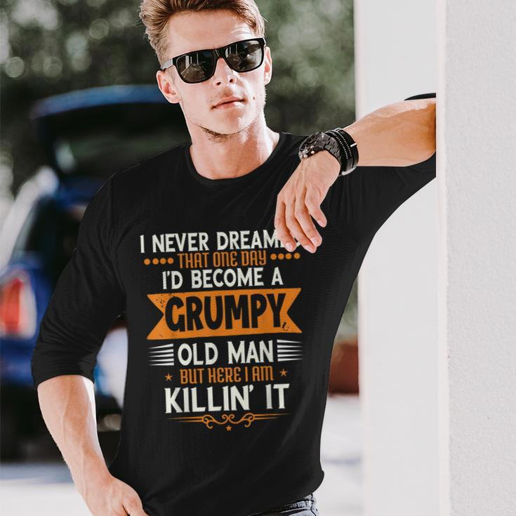 Grandpa Fathers Day I Never Dreamed Id Be A Grumpy Old Man Long Sleeve T-Shirt T-Shirt Gifts for Him