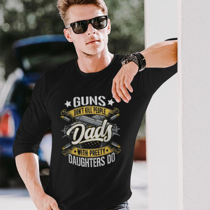 Guns Dont Kill People Dads With Pretty Daughters Do Active Long Sleeve T-Shirt T-Shirt Gifts for Him