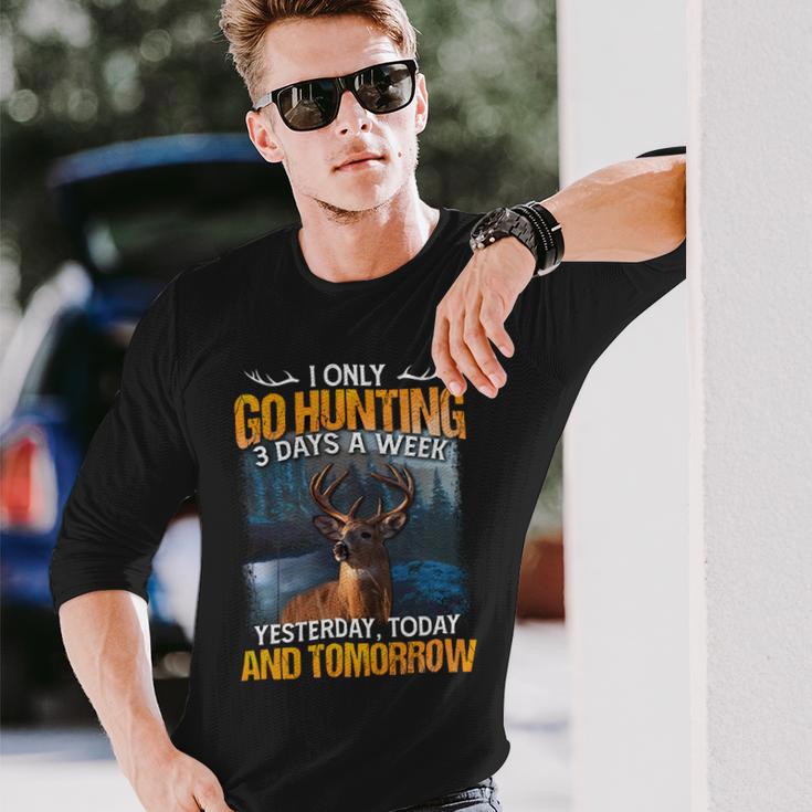 Hunting Only 3 Days In Week Long Sleeve T-Shirt Gifts for Him