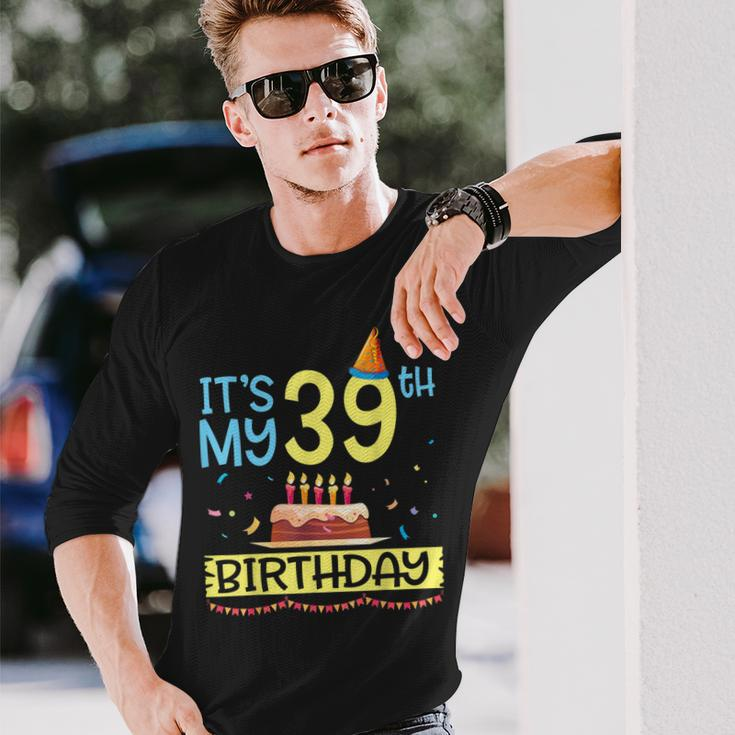 Its My 39Th Birthday Happy 39 Years Dad Mommy Son Daughter Long Sleeve T-Shirt Gifts for Him
