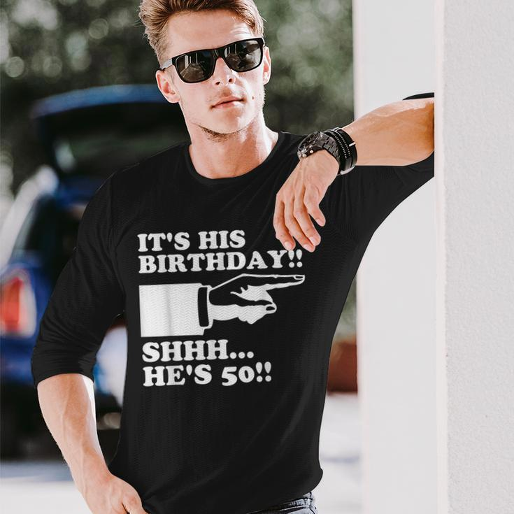 Its His Birthday Shhh Hes 50 50Th Birthday Long Sleeve T-Shirt Gifts for Him