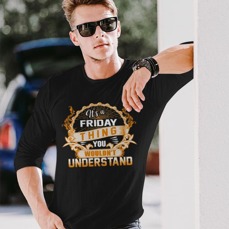 Its A Friday Thing You Wouldnt Understand Shirt Friday Shirt For Friday Long Sleeve T-Shirt Gifts for Him