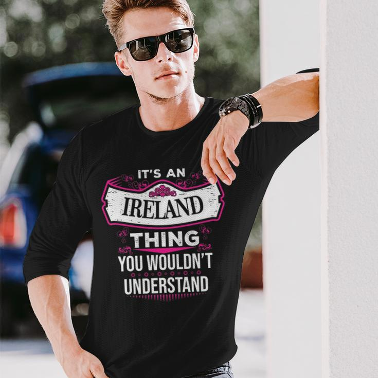 Its An Ireland Thing You Wouldnt Understand Shirt Ireland Shirt For Ireland Long Sleeve T-Shirt Gifts for Him