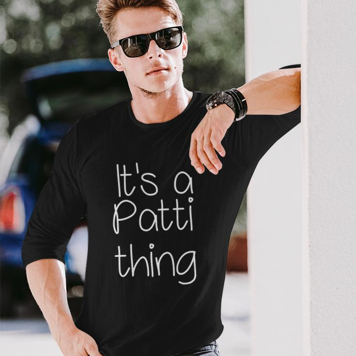 Its A Patti Thing Name Idea Long Sleeve T-Shirt T-Shirt Gifts for Him